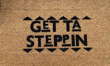 Load image into Gallery viewer, &quot;Get Ta Steppin&quot; Custom Doormat
